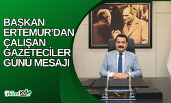 BAŞKAN ERTEMUR’DAN ÇALIŞAN GAZETECİLER GÜNÜ MESAJI