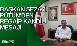 Başkan Sezayi Pütün’den Regaip Kandili mesajı