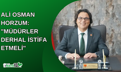 Ali Osman Horzum: "Müdürler Derhal İstifa Etmeli"