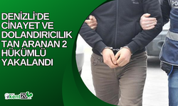 Denizli’de cinayet ve dolandırıcılıktan aranan 2 hükümlü yakalandı