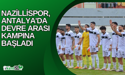 Nazillispor, Antalya'da Devre Arası Kampına Başladı