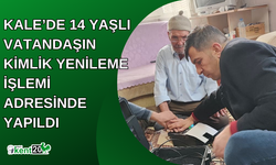 Kale’de 14 yaşlı vatandaşın kimlik yenileme işlemi adresinde yapıldı