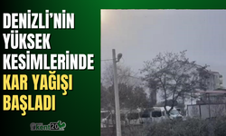 Denizli’nin yüksek kesimlerinde kar yağışı başladı