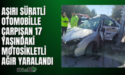 Aşırı süratli otomobille çarpışan 17 yaşındaki motosikletli ağır yaralandı