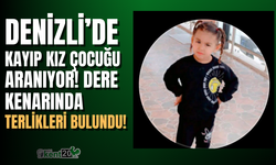 Denizli'de beş yaşında kız çocuğu kayıp!