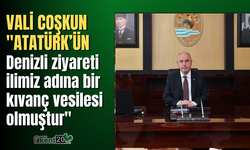 Vali Coşkun; "Atatürk’ün Denizli ziyareti ilimiz adına bir kıvanç vesilesi olmuştur"