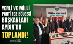 Yerli ve Milli Parti Ege Bölgesi il başkanları Aydın'da toplandı!