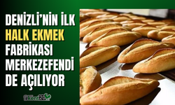 Denizli’nin ilk Halk Ekmek Fabrikası Merkezefendi’de açılıyor