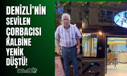 Denizli Çamlık Çorbacısı kalbine yanık düştü!