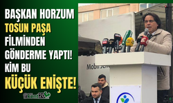 Başkan Horzum "Küçük Enişte" diyerek gönderme yaptı!