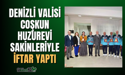 Denizli Valisi Coşkun huzurevi sakinleriyle iftar yaptı