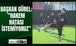 Başkan Gürel; "Hakem hatası istemiyoruz"