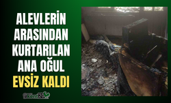 Alevlerin arasından kurtarılan ana oğul evsiz kaldı