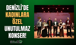 Denizli’de kadınlara özel unutulmaz konser