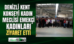 Denizli Kent Konseyi Kadın Meclisi emekçi kadınları ziyaret etti