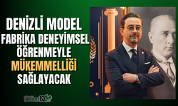 Denizli Model Fabrika deneyimsel öğrenmeyle mükemmelliği sağlayacak