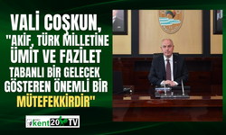 Vali Coşkun, "Akif, Türk milletine ümit ve fazilet tabanlı bir gelecek gösteren önemli bir mütefekkirdir"