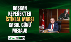 Başkan Kepenek'ten 12 Mart İstiklal Marşı'nın kabulü mesajı