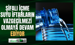 Şifalı içme suyu iftarların vazgeçilmezi olmaya devam ediyor