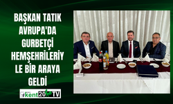 Başkan Tatık Avrupa’da gurbetçi hemşehrileriyle bir araya geldi