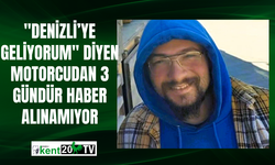 "Denizli’ye geliyorum" diyen motorcudan 3 gündür haber alınamıyor