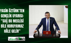 Yasin Öztürk’ten Gençlik Uyarısı: “Suç Bu Meclisi Bile Koruyamaz Hâle Gelir”