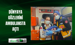 Dünyaya gözlerini ambulansta açtı