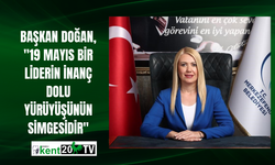 Başkan Doğan, "19 Mayıs bir liderin inanç dolu yürüyüşünün simgesidir"