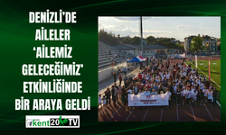 Denizli’de aileler ‘Ailemiz Geleceğimiz’ etkinliğinde bir araya geldi