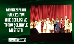 Merkezefendi Halk Eğitim aile defilesi ve türkü şöleniyle mest etti