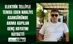 Elektrik telliyle temas eden nakliye asansöründe akıma kapılan genç hayatını kaybetti