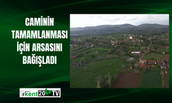 Caminin tamamlanması için arsasını bağışladı