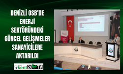 Denizli OSB’de enerji sektöründeki güncel gelişmeler sanayicilere aktarıldı