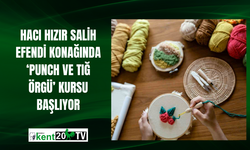 Hacı Hızır Salih Efendi Konağında ‘Punch ve Tığ Örgü’ kursu başlıyor