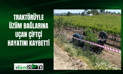 Traktörüyle üzüm bağlarına uçan çiftçi hayatını kaybetti