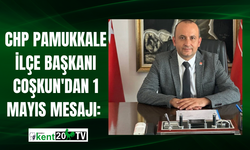 CHP Pamukkale İlçe Başkanı Coşkun'dan 1 Mayıs mesajı: