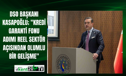 DSO Başkanı Kasapoğlu; "Kredi Garanti Fonu adımı reel sektör açısından olumlu bir gelişme"