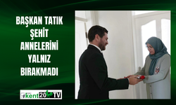 Başkan Tatık şehit annelerini yalnız bırakmadı