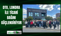 DTO, Londra ile ticari bağını güçlendiriyor