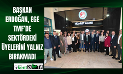 Başkan Erdoğan, Ege TMF’de sektördeki üyelerini yalnız bırakmadı