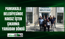 Pamukkale Belediyesinde haksız işten çıkarma yargıdan döndü