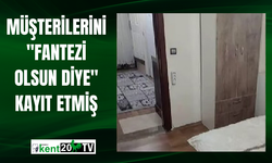 Müşterilerini "fantezi olsun diye" kayıt etmiş
