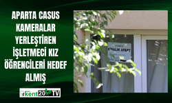 Aparta casus kameralar yerleştiren işletmeci kız öğrencileri hedef almış