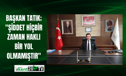 Başkan Tatık; "Şiddet hiçbir zaman haklı bir yol olmamıştır"