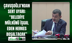 Çavuşoğlu’ndan Sert Uyarı: “Belediye Mülkünü İşgal Eden Herkes Boşaltacak”