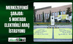 Merkezefendi Şarjda: 5 Noktada Elektrikli Araç İstasyonu