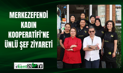 Merkezefendi Kadın Kooperatifi’ne Ünlü Şef Ziyareti