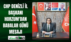 CHP Denizli İl Başkanı Horzum'dan Babalar Günü Mesajı