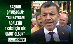 Başkan Çavuşoğlu: “Bu bayram adaletin tesisi için bir umut olsun”