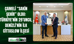 Çameli “Sakin Şehir” Oldu: Türkiye’nin 29’uncu, Denizli’nin İlk Cittaslow İlçesi